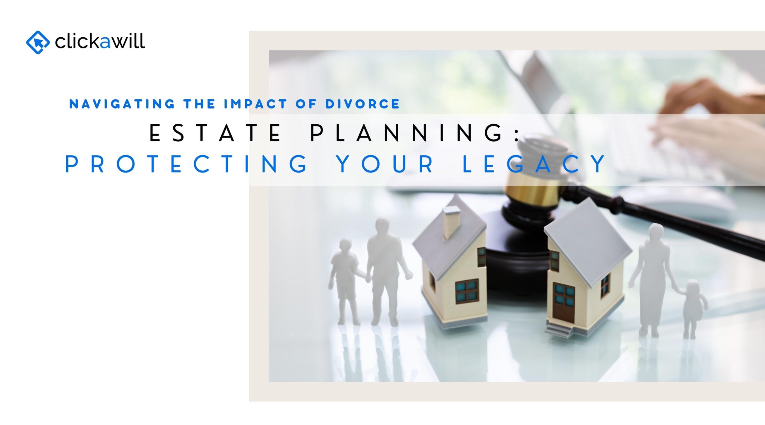 Navigating the Impact of Divorce on Estate Planning: Protecting Your Legacy
